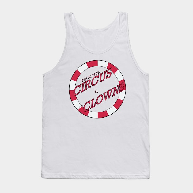F*CK THIS CIRCUS AND IT'S CLOWNS Tank Top by Twisted Teeze 